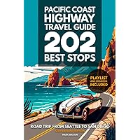 Pacific Coast Highway Travel Guide - 202 Best Stops: Southbound Edition - Road Trip From Seattle to San Diego - Washington, Oregon, California (PCH Travel Guides)