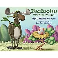 Malcolm Hatches an Egg (Malcolm the Moose Book 2) Malcolm Hatches an Egg (Malcolm the Moose Book 2) Kindle Paperback