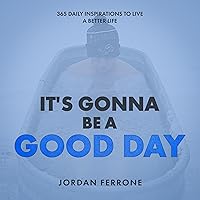 It's Gonna Be a Good Day: 365 Daily Inspirations to Live a Better Life It's Gonna Be a Good Day: 365 Daily Inspirations to Live a Better Life Audible Audiobook Kindle
