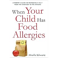When Your Child Has Food Allergies: A Parent's Guide to Managing It All - From the Everyday to the Extreme When Your Child Has Food Allergies: A Parent's Guide to Managing It All - From the Everyday to the Extreme Kindle Paperback