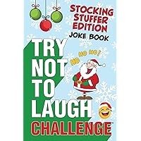 The Try Not to Laugh Challenge - Stocking Stuffer Edition: A Hilarious and Interactive Holiday Themed Joke Book Game for Kids - Silly One-Liners, ... and Girls Ages 6, 7, 8, 9, 10, 11, and 12 The Try Not to Laugh Challenge - Stocking Stuffer Edition: A Hilarious and Interactive Holiday Themed Joke Book Game for Kids - Silly One-Liners, ... and Girls Ages 6, 7, 8, 9, 10, 11, and 12 Paperback Kindle