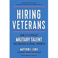 Hiring Veterans: How To Leverage Military Talent for Organizational Growth Hiring Veterans: How To Leverage Military Talent for Organizational Growth Paperback Kindle