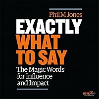 Exactly What to Say: The Magic Words for Influence and Impact Exactly What to Say: The Magic Words for Influence and Impact Audible Audiobook Paperback Kindle Hardcover