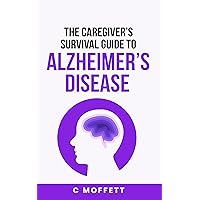 The Caregiver's Survival Guide to Alzheimer's Disease: Step by step guide to effectively supporting your loved ones while maintaining your own sanity. The Caregiver's Survival Guide to Alzheimer's Disease: Step by step guide to effectively supporting your loved ones while maintaining your own sanity. Kindle Audible Audiobook Paperback