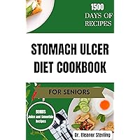 STOMACH ULCER DIET COOKBOOK FOR SENIORS: Tasty anti-inflammatory recipes to naturally combat stomach ulcers STOMACH ULCER DIET COOKBOOK FOR SENIORS: Tasty anti-inflammatory recipes to naturally combat stomach ulcers Kindle Hardcover Paperback