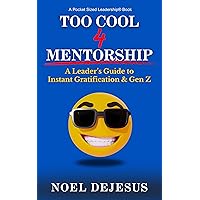 Too Cool for Mentorship: A Leader's Guide to Instant Gratification and Generation Z (Pocket Sized Leadership) Too Cool for Mentorship: A Leader's Guide to Instant Gratification and Generation Z (Pocket Sized Leadership) Kindle Audible Audiobook Paperback Hardcover