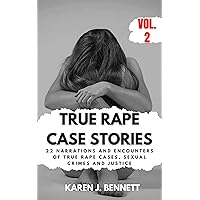 TRUE RAPE CASE STORIES Volume 2: 22 Narrations and Encounters of True Rape Cases, Sexual Crimes and Justice TRUE RAPE CASE STORIES Volume 2: 22 Narrations and Encounters of True Rape Cases, Sexual Crimes and Justice Kindle Paperback