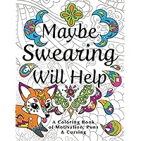 Maybe Swearing Will Help: Adult Coloring Book Maybe Swearing Will Help: Adult Coloring Book Paperback
