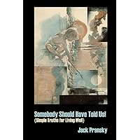 Somebody Should Have Told Us!: Simple Truths for Living Well Somebody Should Have Told Us!: Simple Truths for Living Well Kindle Audible Audiobook Paperback