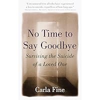 No Time to Say Goodbye: Surviving The Suicide Of A Loved One No Time to Say Goodbye: Surviving The Suicide Of A Loved One Paperback Audible Audiobook Kindle Hardcover Audio CD