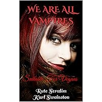WE ARE ALL VAMPIRES: Suitable For Vegans WE ARE ALL VAMPIRES: Suitable For Vegans Kindle Paperback
