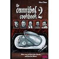 The Cannibal Cookbook 2: More ways to have your friends and foes for dinner The Cannibal Cookbook 2: More ways to have your friends and foes for dinner Paperback
