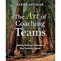 The Art of Coaching Teams: Building Resilient Communities that Transform Schools The Art of Coaching Teams: Building Resilient Communities that Transform Schools Paperback Audible Audiobook Kindle MP3 CD