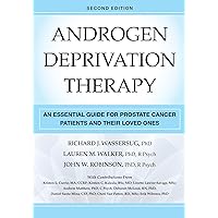 Androgen Deprivation Therapy: An Essential Guide for Prostate Cancer Patients and Their Loved Ones Androgen Deprivation Therapy: An Essential Guide for Prostate Cancer Patients and Their Loved Ones Paperback Kindle