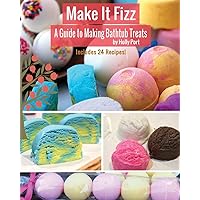 Make It Fizz: A Guide to Making Bathtub Treats Make It Fizz: A Guide to Making Bathtub Treats Paperback Kindle