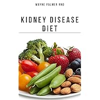 THE KIDNEY DISEASES DIET : The Effective Recipe, Nutrition And Meal Guide To Prevent And Cure Kidney Disease THE KIDNEY DISEASES DIET : The Effective Recipe, Nutrition And Meal Guide To Prevent And Cure Kidney Disease Kindle Paperback