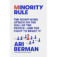 Minority Rule: The Right-Wing Attack on the Will of the People―and the Fight to Resist It Minority Rule: The Right-Wing Attack on the Will of the People―and the Fight to Resist It Hardcover Kindle Audible Audiobook Paperback Audio CD