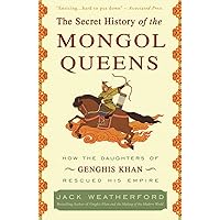 The Secret History of the Mongol Queens: How the Daughters of Genghis Khan Rescued His Empire The Secret History of the Mongol Queens: How the Daughters of Genghis Khan Rescued His Empire Paperback Audible Audiobook Kindle Hardcover Audio CD