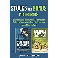 Stocks and Bonds for Beginners: Basics of investing in stock market. Bond investment. Trading crash course for beginners. Stock market day trading. 2 Manuscripts in 1.
