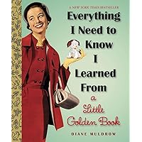 Everything I Need To Know I Learned From a Little Golden Book: An Inspirational Gift Book (Little Golden Books (Random House)) Everything I Need To Know I Learned From a Little Golden Book: An Inspirational Gift Book (Little Golden Books (Random House)) Hardcover Kindle Paperback