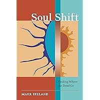 Soul Shift: Finding Where the Dead Go Soul Shift: Finding Where the Dead Go Paperback Kindle