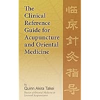 The Clinical Reference Guide for Acupuncture and Oriental Medicine The Clinical Reference Guide for Acupuncture and Oriental Medicine Kindle Paperback