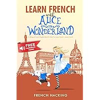 Learn French With Alice In Wonderland - A bilingual French/English book to help you learn French - French Hacking (French Edition) Learn French With Alice In Wonderland - A bilingual French/English book to help you learn French - French Hacking (French Edition) Paperback Hardcover