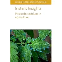 Instant Insights: Pesticide residues in agriculture (Burleigh Dodds Science: Instant Insights, 10)
