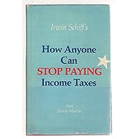 Irwin Schiff's How Anyone Can Stop Paying Income Taxes Irwin Schiff's How Anyone Can Stop Paying Income Taxes Hardcover