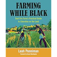 Farming While Black: Soul Fire Farm’s Practical Guide to Liberation on the Land Farming While Black: Soul Fire Farm’s Practical Guide to Liberation on the Land Paperback Kindle