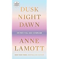 Dusk, Night, Dawn: On Revival and Courage (Random House Large Print) Dusk, Night, Dawn: On Revival and Courage (Random House Large Print) Hardcover Audible Audiobook Kindle Paperback