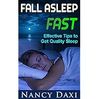 Fall Asleep Fast: Effective Tips to Get Quality Sleep (Insomnia cure, How to get to sleep, Have better sleep)
