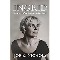 INGRID: A true story of war, hardship, and resilience INGRID: A true story of war, hardship, and resilience Kindle Paperback