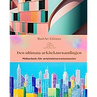 Den ultimata arkitektursamlingen - Målarbok för arkitekturentusiaster: Unika byggnader från hela världen (Swedish Edition)