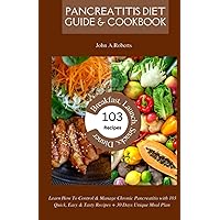 Pancreatitis Diet Guide & Cookbook: Learn How To Control & Manage Chronic Pancreatitis with 103 Quick, Easy & Tasty Recipes & 30 Days Meal Plan