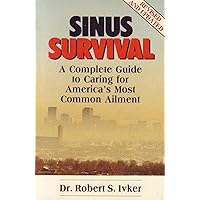Sinus Survival: A Complete Guide to Caring for America's Most Common Ailment Sinus Survival: A Complete Guide to Caring for America's Most Common Ailment Paperback