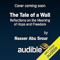 The Tale of a Wall: Reflections on the Meaning of Hope and Freedom The Tale of a Wall: Reflections on the Meaning of Hope and Freedom Paperback Kindle Audible Audiobook