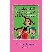 Laughter Pills for Moms, A 31 Day Supply Laughter Pills for Moms, A 31 Day Supply Kindle Paperback