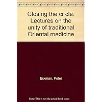 Closing the circle: Lectures on the unity of traditional Oriental medicine
