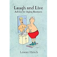 Laugh and Live: Advice for Aging Boomers Laugh and Live: Advice for Aging Boomers Paperback Kindle