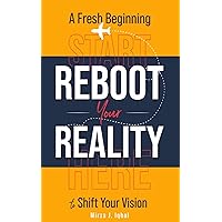 Reboot your Reality : A Fresh Begining starts here to shift your vision.