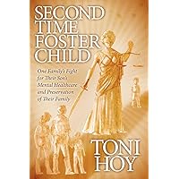 Second Time Foster Child: How One Family Adopted a Fight Against the State for their Son's Mental Healthcare while Preserving their Family Second Time Foster Child: How One Family Adopted a Fight Against the State for their Son's Mental Healthcare while Preserving their Family Paperback Kindle Mass Market Paperback