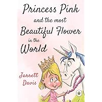 Princess Pink and the Most Beautiful Flower in the World Princess Pink and the Most Beautiful Flower in the World Paperback