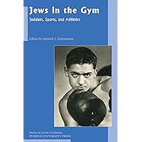 Jews in the Gym: Judaism, Sports, and Athletics (Studies in Jewish Civilization Book 23) Jews in the Gym: Judaism, Sports, and Athletics (Studies in Jewish Civilization Book 23) Kindle Paperback