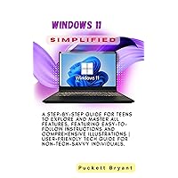 Windows 11 Simplified: A Step-by-Step Guide for Teens to Explore and Master All Features Windows 11 Simplified: A Step-by-Step Guide for Teens to Explore and Master All Features Kindle Paperback
