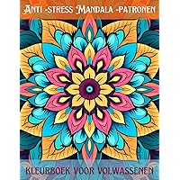Anti -stress Mandala -patronen kleurboek voor volwassenen: 50+ anti-stress kleurplaten met Mandala-patronen (Dutch Edition) Anti -stress Mandala -patronen kleurboek voor volwassenen: 50+ anti-stress kleurplaten met Mandala-patronen (Dutch Edition) Paperback