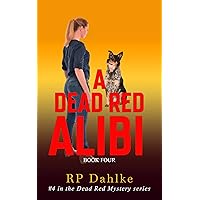 A Dead Red Alibi (The Dead Red Mystery Series, Book 4) A Dead Red Alibi (The Dead Red Mystery Series, Book 4) Kindle Paperback