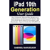 IPAD 10TH GENERATION USER GUIDE: The Ultimate Manual for Beginners and Seniors to Set Up and Master the 10.9-Inch iPad 10th Generation with Shortcuts, Tips & Tricks for iPadOS 16 IPAD 10TH GENERATION USER GUIDE: The Ultimate Manual for Beginners and Seniors to Set Up and Master the 10.9-Inch iPad 10th Generation with Shortcuts, Tips & Tricks for iPadOS 16 Kindle Paperback Hardcover