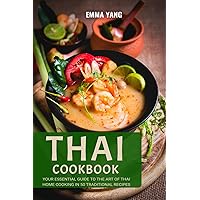 Thai Cookbook: Your Essential Guide To The Art Of Thai Home Cooking In 50 Traditional Recipes Thai Cookbook: Your Essential Guide To The Art Of Thai Home Cooking In 50 Traditional Recipes Kindle Paperback Hardcover
