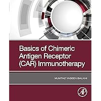 Basics of Chimeric Antigen Receptor (CAR) Immunotherapy Basics of Chimeric Antigen Receptor (CAR) Immunotherapy Kindle Paperback